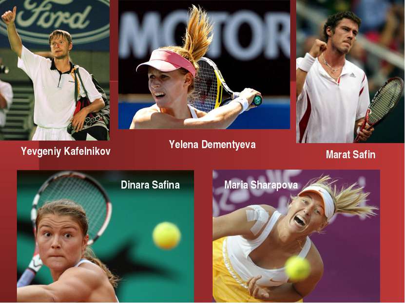 Yevgeniy Kafelnikov Marat Safin Dinara Safina Yelena Dementyeva Maria Sharapova