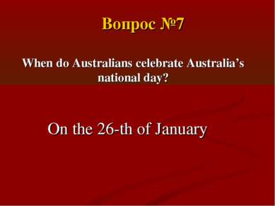 When do Australians celebrate Australia’s national day? On the 26-th of Janua...