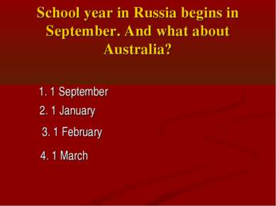 School year in Russia begins in September. And what about Australia? 1. 1 Sep...