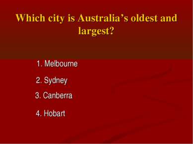 Which city is Australia’s oldest and largest? 1. Melbourne 2. Sydney 3. Canbe...