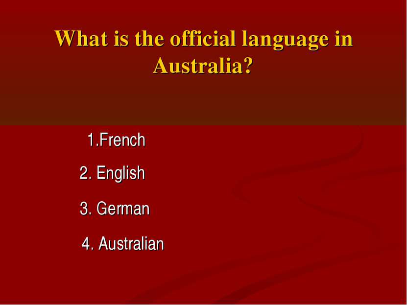 What is the official language in Australia? 1.French 3. German 2. English 4. ...