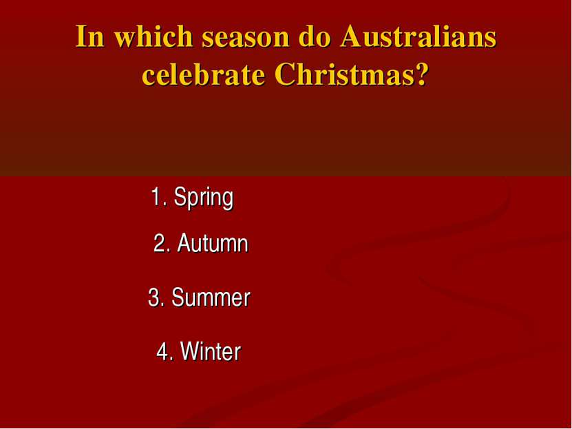 In which season do Australians celebrate Christmas? 1. Spring 2. Autumn 3. Su...