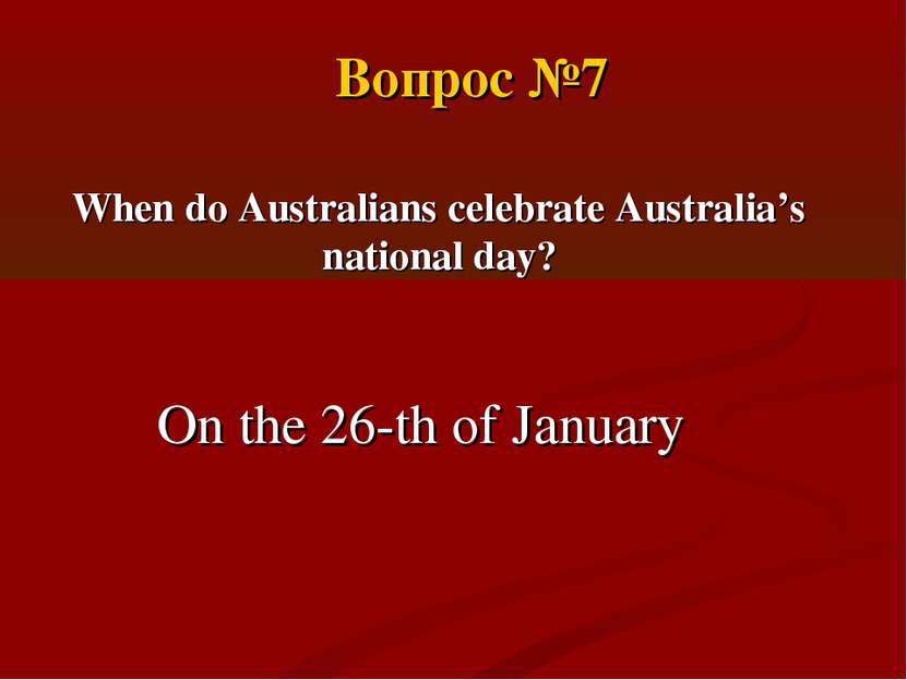 When do Australians celebrate Australia’s national day? On the 26-th of Janua...