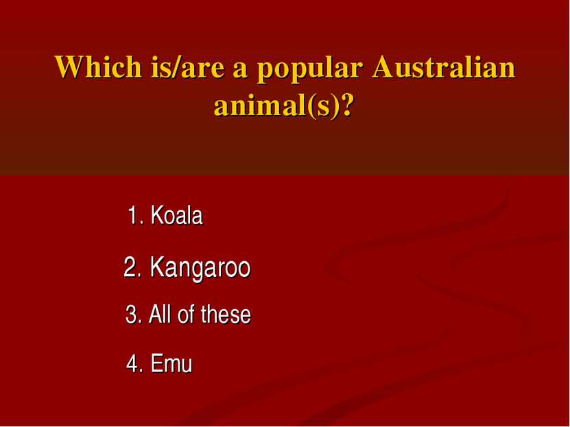 Which is/are a popular Australian animal(s)? 1. Koala 2. Kangaroo 3. All of t...