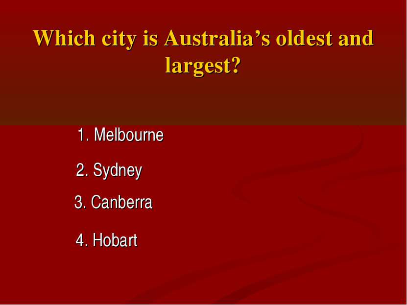 Which city is Australia’s oldest and largest? 1. Melbourne 2. Sydney 3. Canbe...