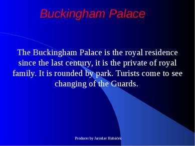 Buckingham Palace The Buckingham Palace is the royal residence since the last...