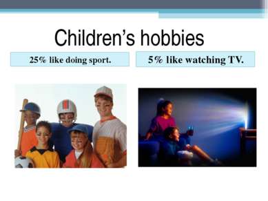 Children’s hobbies 25% like doing sport. 5% like watching TV.