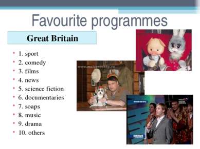Favourite programmes Great Britain 1. sport 2. comedy 3. films 4. news 5. sci...
