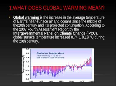1.WHAT DOES GLOBAL WARMING MEAN? Global warming is the increase in the averag...