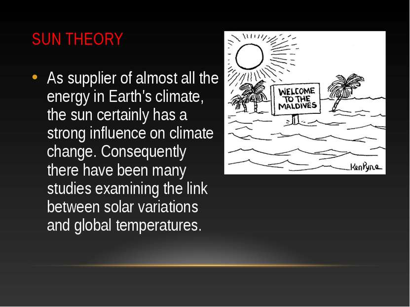 SUN THEORY As supplier of almost all the energy in Earth's climate, the sun c...