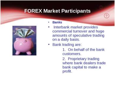 FOREX Market Participants Banks Interbank market provides commercial turnover...