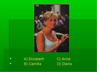 A) Elizabeth C) Anne B) Camilla D) Diana