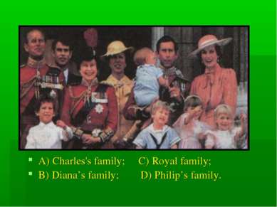 A) Charles's family; C) Royal family; B) Diana’s family; D) Philip’s family.