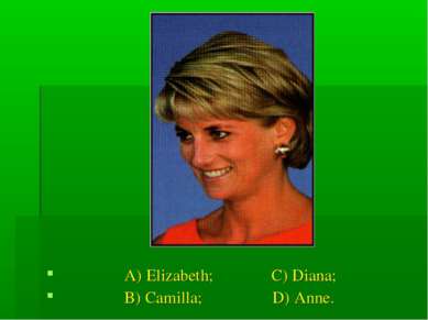 A) Elizabeth; C) Diana; B) Camilla; D) Anne.
