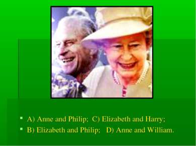 A) Anne and Philip; C) Elizabeth and Harry; B) Elizabeth and Philip; D) Anne ...