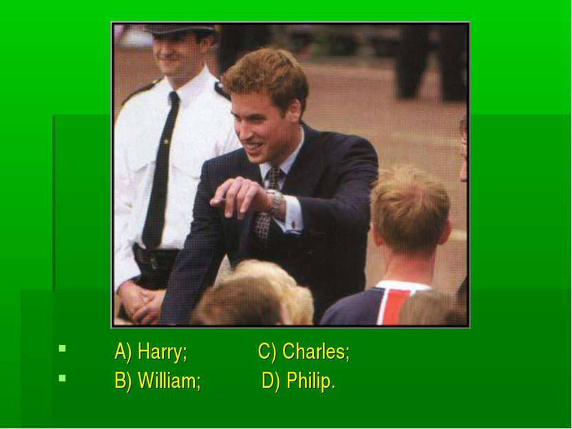 A) Harry; C) Charles; B) William; D) Philip.