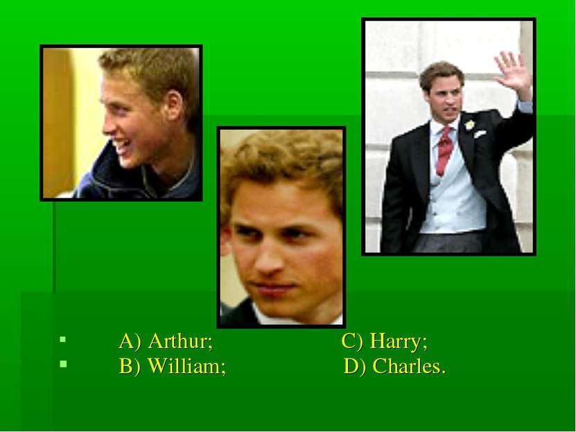 A) Arthur; C) Harry; B) William; D) Charles.
