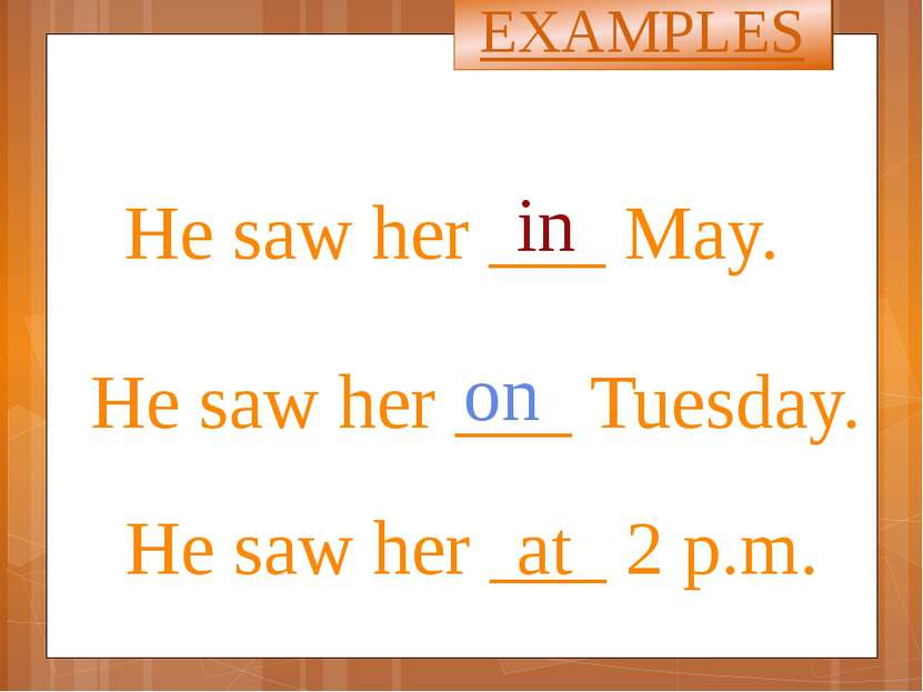 He saw her ___ May. in He saw her ___ Tuesday. He saw her ___ 2 p.m. on at EX...