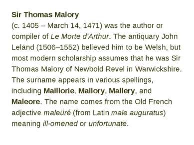 Sir Thomas Malory (c. 1405 – March 14, 1471) was the author or compiler of Le...