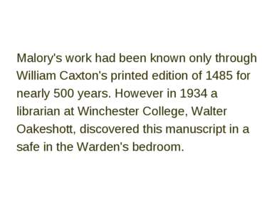 Malory's work had been known only through William Caxton's printed edition of...