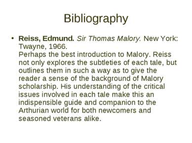 Bibliography Reiss, Edmund. Sir Thomas Malory. New York: Twayne, 1966. Perhap...