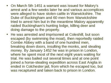 On March 5th 1451 a warrant was issued for Malory's arrest and a few weeks la...