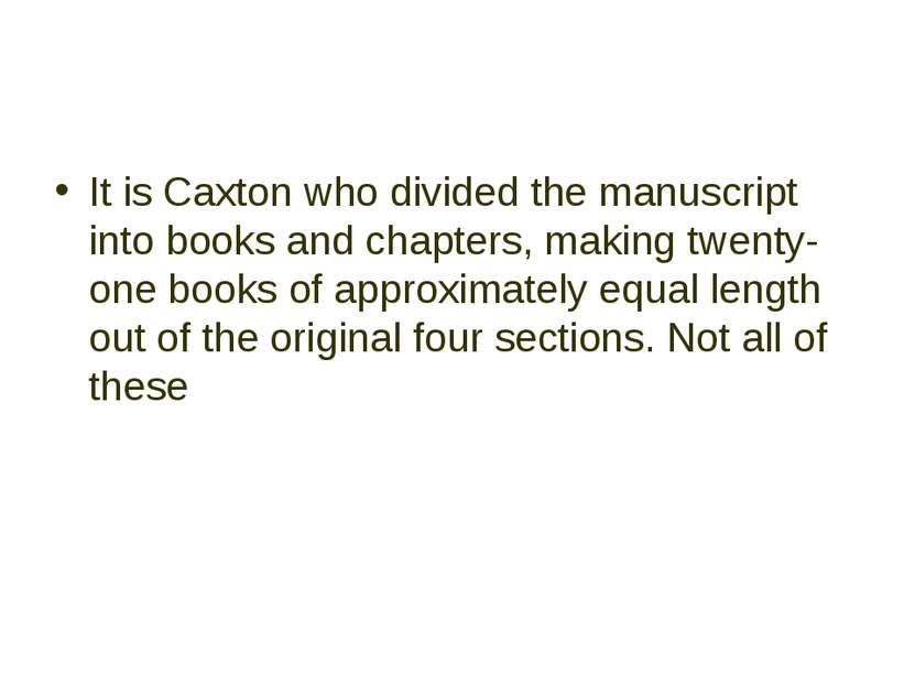 It is Caxton who divided the manuscript into books and chapters, making twent...