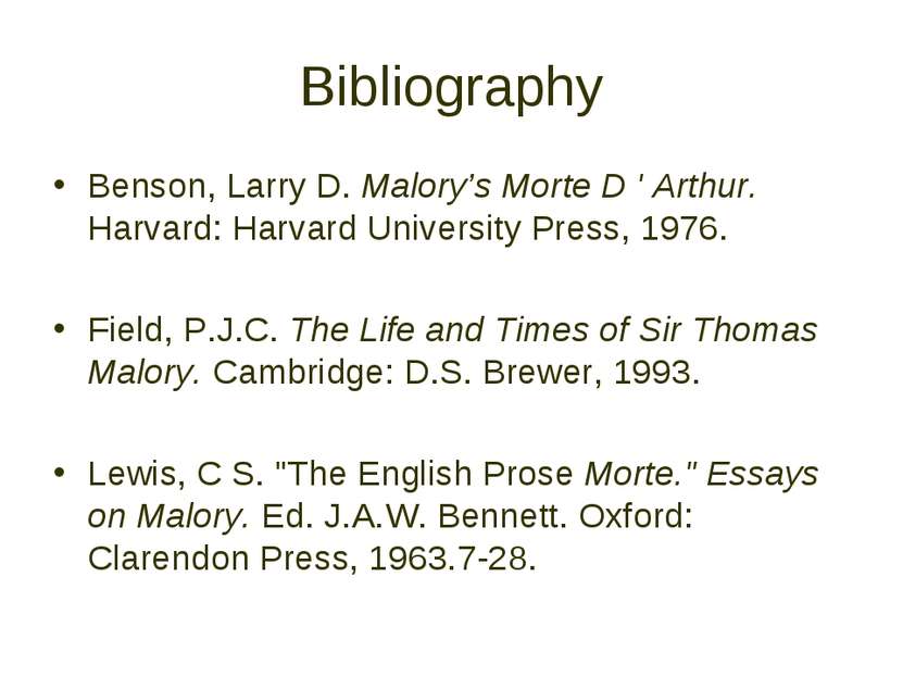 Bibliography Benson, Larry D. Malory’s Morte D ' Arthur. Harvard: Harvard Uni...