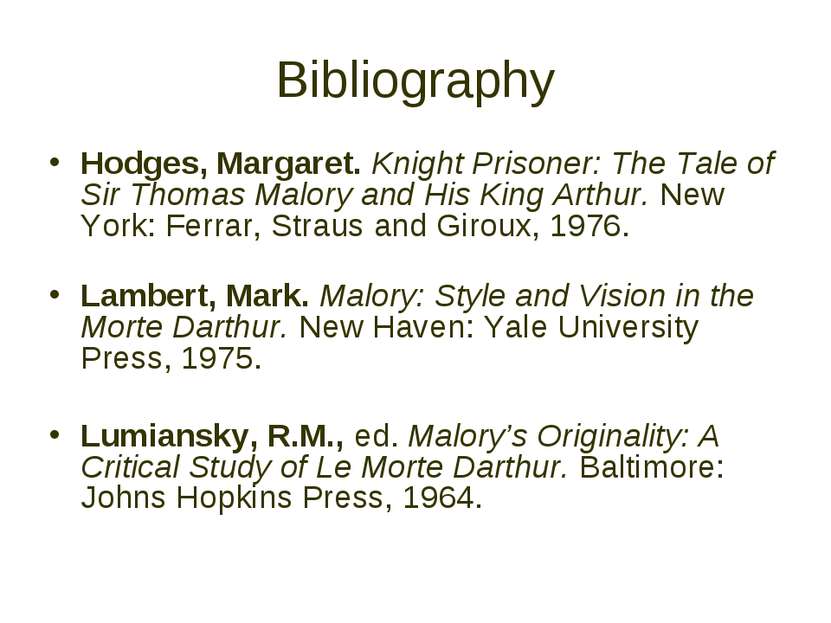 Bibliography Hodges, Margaret. Knight Prisoner: The Tale of Sir Thomas Malory...