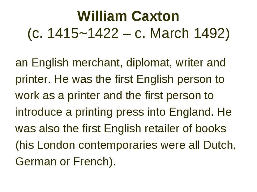 William Caxton (c. 1415~1422 – c. March 1492) an English merchant, diplomat, ...
