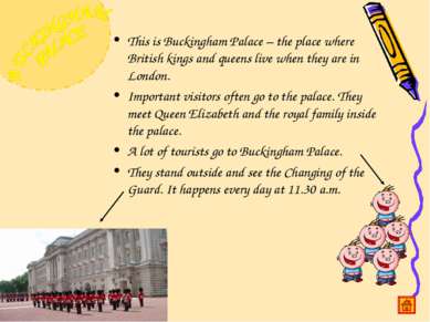 This is Buckingham Palace – the place where British kings and queens live whe...