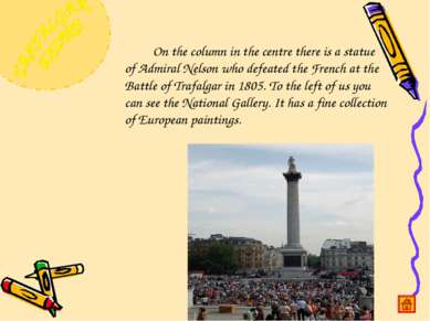 On the column in the centre there is a statue of Admiral Nelson who defeated ...