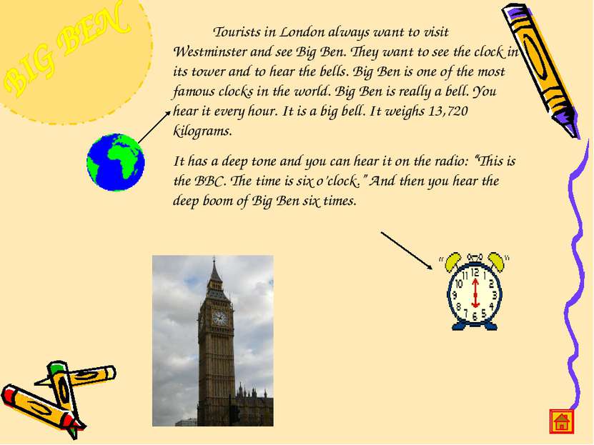 Tourists in London always want to visit Westminster and see Big Ben. They wan...