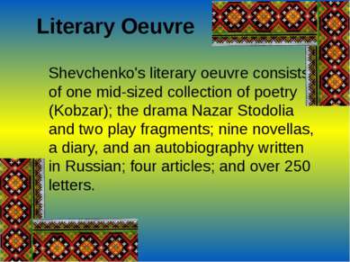 Literary Oeuvre Shevchenko's literary oeuvre consists of one mid-sized collec...
