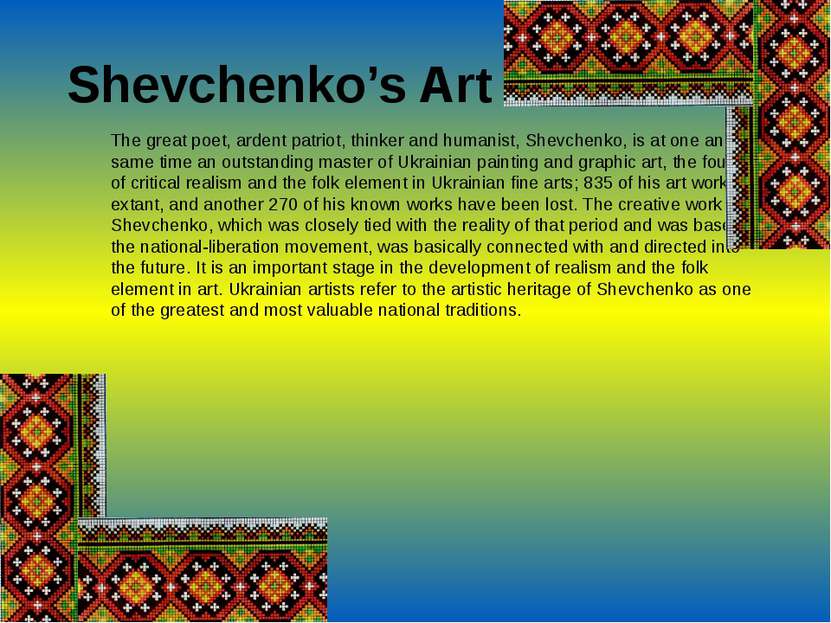 Shevchenko’s Art The great poet, ardent patriot, thinker and humanist, Shevch...