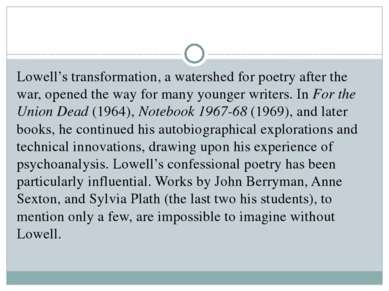 Lowell’s transformation, a watershed for poetry after the war, opened the way...
