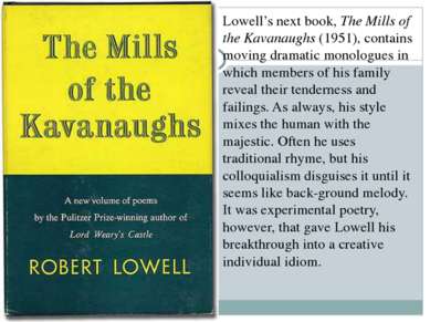 Lowell’s next book, The Mills of the Kavanaughs (1951), contains moving drama...