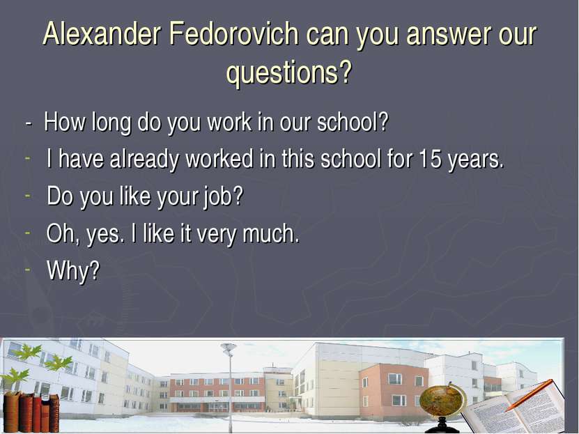Alexander Fedorovich can you answer our questions? - How long do you work in ...