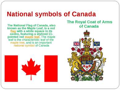 National symbols of Canada The National Flag of Canada, also known as the Map...
