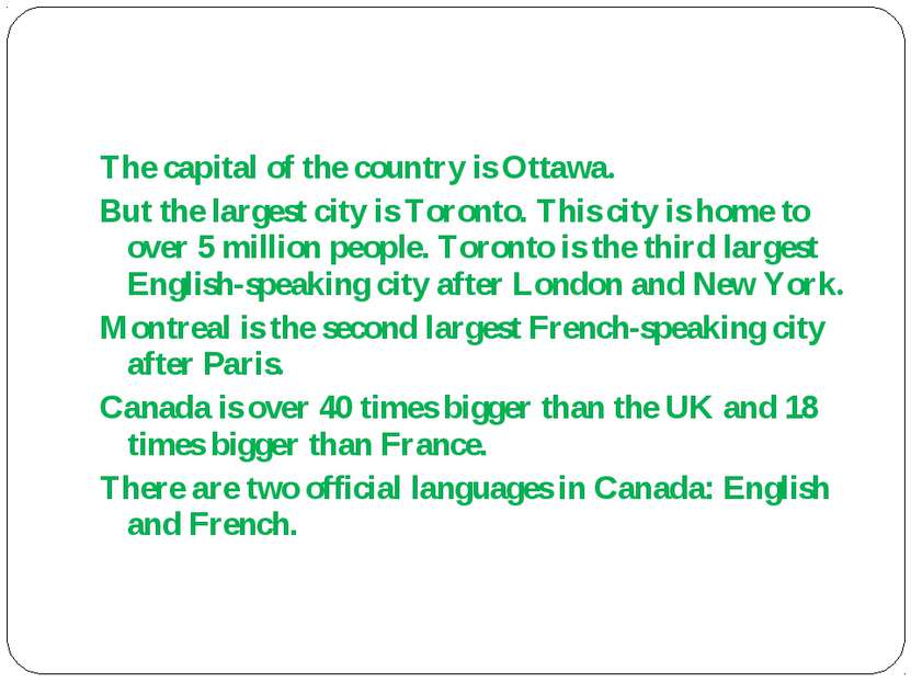 The capital of the country is Ottawa. But the largest city is Toronto. This c...