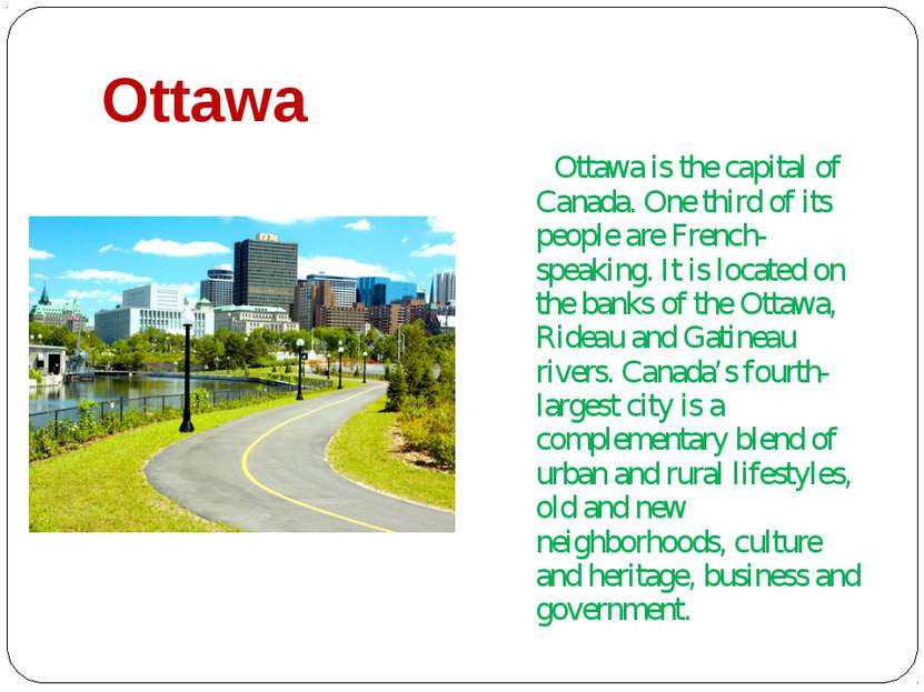 Ottawa Ottawa is the capital of Canada. One third of its people are French-sp...