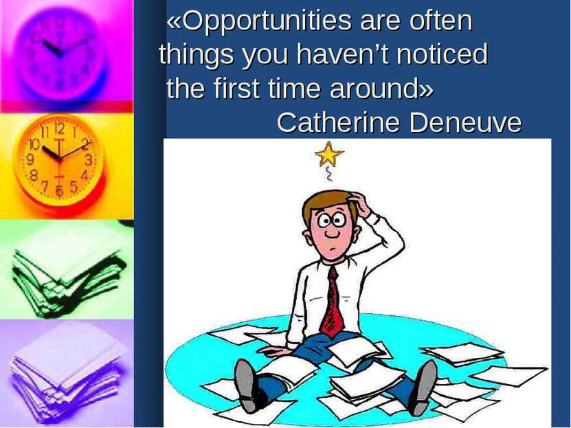 «Opportunities are often things you haven’t noticed the first time around» Ca...