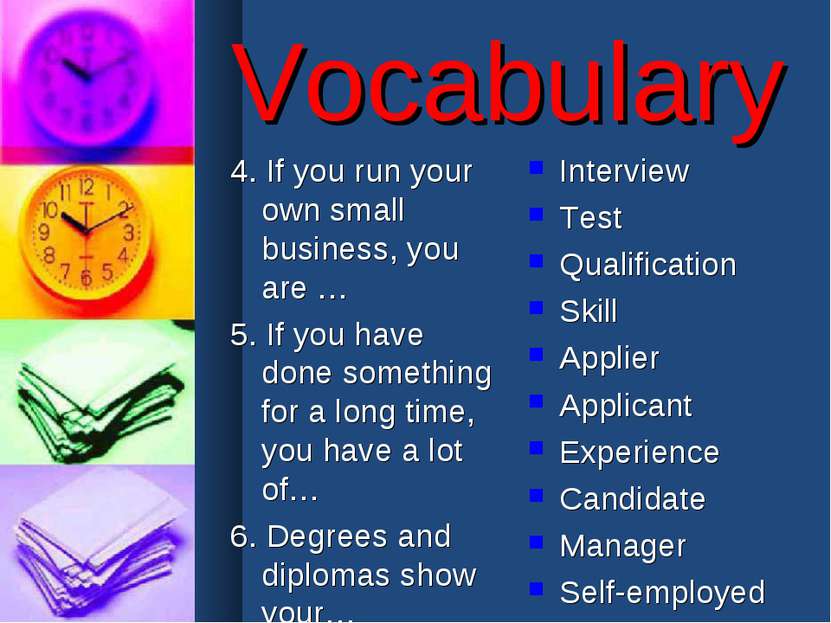 Vocabulary 4. If you run your own small business, you are … 5. If you have do...