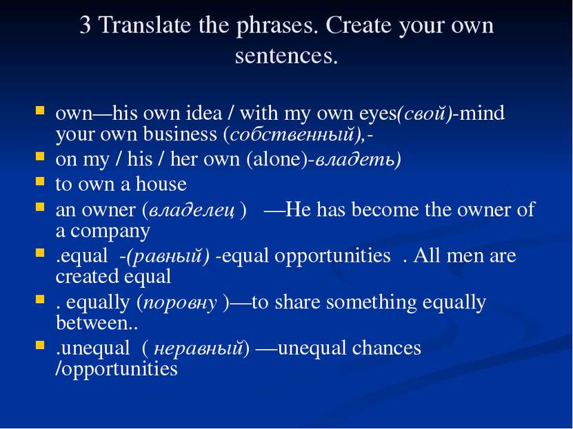 3 Translate the phrases. Create your own sentences. own—his own idea / with m...
