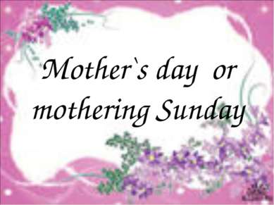 Mother`s day or mothering Sunday