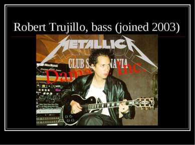 Robert Trujillo, bass (joined 2003)