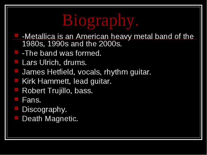 Biography. -Metallica is an American heavy metal band of the 1980s, 1990s and...