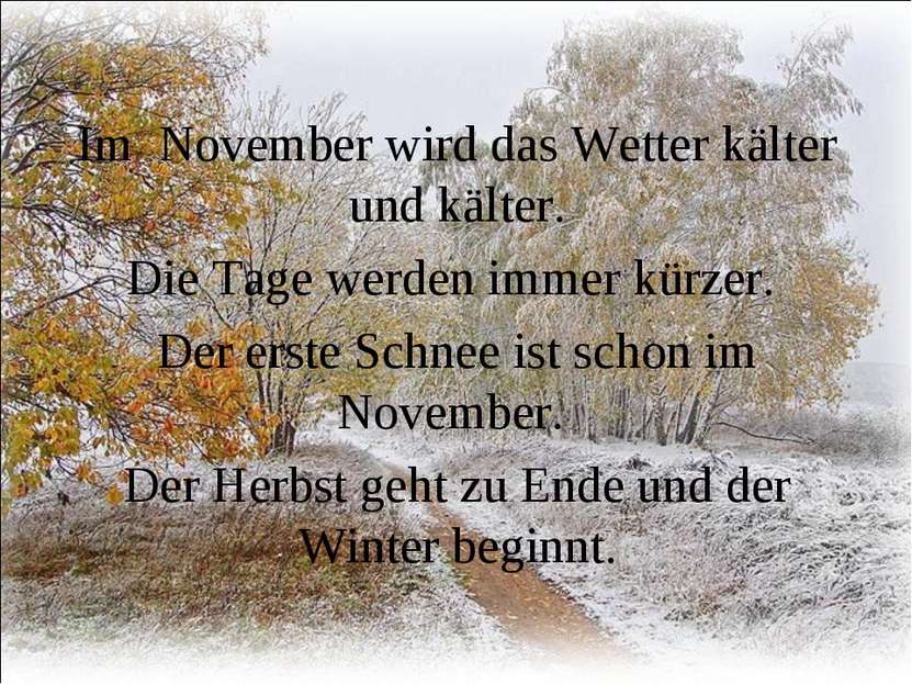 Im November wird das Wetter kälter und kälter. Die Tage werden immer kürzer. ...