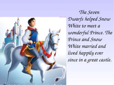 The Seven Dwarfs helped Snow White to meet a wonderful Prince. The Prince and...