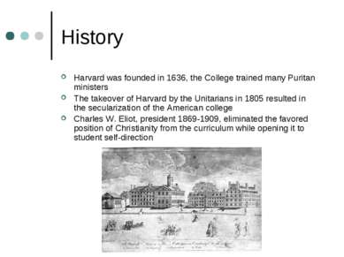 History Harvard was founded in 1636, the College trained many Puritan ministe...